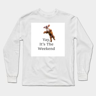 Yay, It's The Weekend Long Sleeve T-Shirt